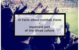10 Facts about Football Flares - important part of the Ultras culture!